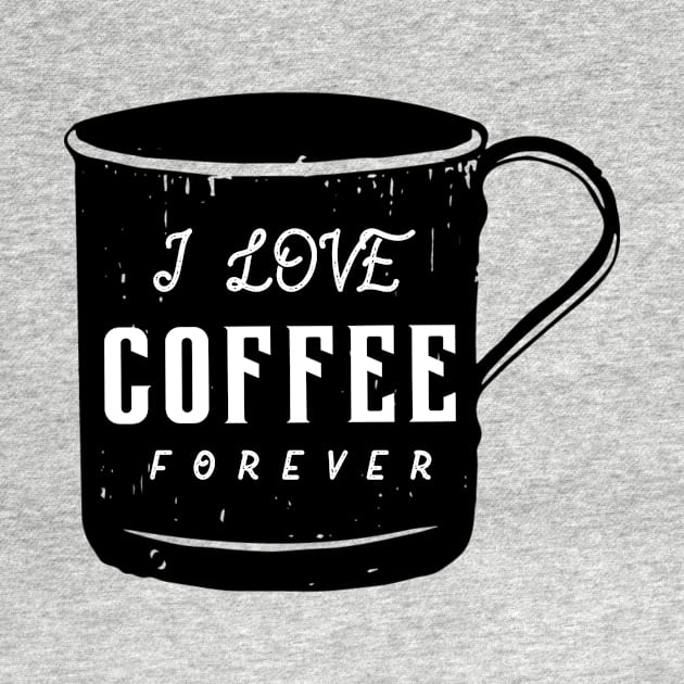 I LOVE COFFEE FOREVER by Kelly Louise Art